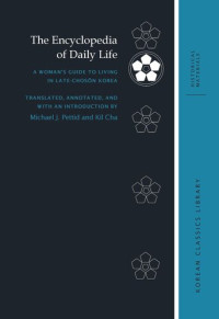 Robert E. Buswell (editor); Michael J. Pettid (editor); Kil Cha (editor) — The Encyclopedia of Daily Life: A Woman's Guide to Living in Late-Chosŏn Korea