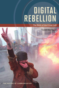 Wolfson, Todd — Digital rebellion: the birth of the cyber left