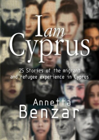 Annetta Benzar — I Am Cyprus: 25 Stories of the Migrant and Refugee Experience in Cyprus