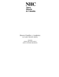 Jorge Orlando Melo, Magdala Velásquez Toro, Renán Silva Olarte, Jaime Jaramillo Uribe, Aline Helg, Gabriel Poveda Ramos, Jorge Arias de Greiff, Bernardo Tovar Zambrano, Rubén Sierra Mejía, Enrique Low Murtra, Gonzalo Cataño, Jaime Arocha Rodríguez, Néstor — Nueva Historia de Colombia