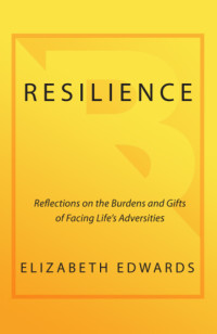 Edwards, Elizabeth — Resilience: Reflections on the Burdens and Gifts of Facing Life's Adversities