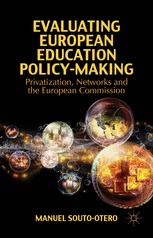 Manuel Souto-Otero (eds.) — Evaluating European Education Policy-Making: Privatization, Networks and the European Commission