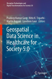 Pradeep Kumar Garg, Nitin K. Tripathi, Martin Kappas, Loveleen Gaur — Geospatial Data Science in Healthcare for Society 5.0