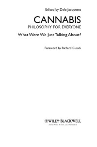 Jacquette, Dale(Editor);Allhoff, Fritz(Series Editor);Cusick, Rick(Foreword) — Cannabis - Philosophy for Everyone: What Were We Just Talking About?