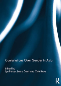 Lyn Parker, Laura Dales, Chie Ikeya — Contestations Over Gender in Asia