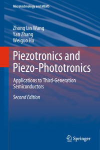 Zhong Lin Wang, Yan Zhang, Weiguo Hu — Piezotronics and Piezo-Phototronics: Applications to Third-Generation Semiconductors (Microtechnology and MEMS)