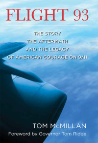 McMillan, Tom — Flight 93: the story, the aftermath, and the legacy of American courage on 9/11