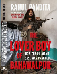 Rahul Pandita — The Lover Boy of Bahawalpur. How the Pulwama Case Was Cracked