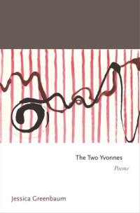 Jessica Greenbaum — The Two Yvonnes: Poems