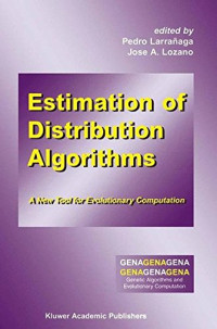 Pedro Larranaga, Jose A. Lozano — Estimation of Distribution Algorithms: A New Tool for Evolutionary Computation