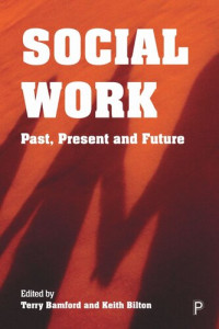 Terry Bamford (editor); Keith Bilton (editor) — Social Work: Past, Present and Future