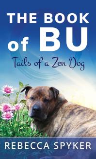 Rebecca Spyker — The Book of Bu – Tails of a Zen Dog