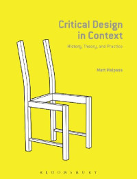 Matt Malpass — Critical Design in Context: History, Theory, and Practices