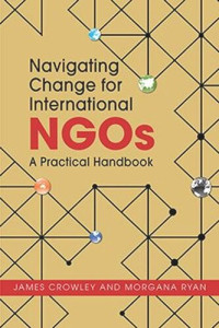James Crowley; Morgana Ryan — Navigating Change for International NGOs: A Practical Handbook