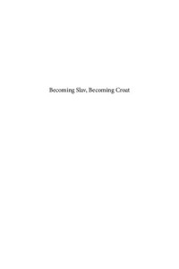 Danijel Dzino — Becoming Slav, Becoming Croat: Identity Transformations in Post-Roman and Early Medieval Dalmatia