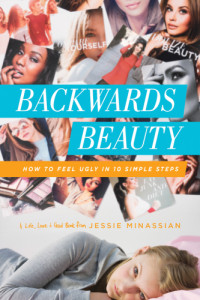 Minassian, Jessie — Backwards beauty: how to feel ugly in 10 simple steps