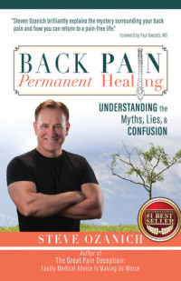 Ozanich, Steve — Back Pain Permanent Healing: Understanding the Myths, Lies, and Confusion