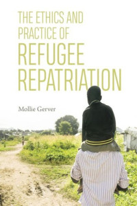 Mollie Gerver — The Ethics and Practice of Refugee Repatriation