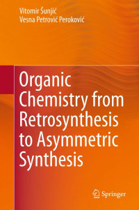 Petrović-Peroković, Vesna; Šunjić, Vitomir — Organic chemistry from retrosynthesis to asymmetric synthesis