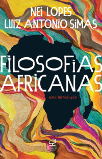 Nei Lopes — Filosofias Africanas: uma Introdução