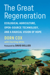 Dorn Cox — The Great Regeneration: Ecological Agriculture, Open-Source Technology, and a Radical Vision of Hope