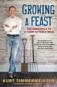 Kurt Timmermeister — Growing a Feast : The Chronicle of a Farm-to-Table Meal