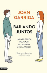 Joan Garriga — Bailando juntos: La cara oculta del amor en la pareja y en la familia