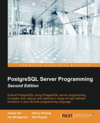 Dar, Usama;Krosing, Hannu;Mlodgenski, Jim;Roybal, Kirk — PostgreSQL Server Programming - Second Edition