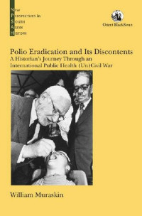 William Muraskin — Polio Eradication and Its Discontents: A Historian’s Journey Through an International Public Health (Un)Civil War