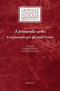 Gianluigi Baldo — A primordio urbis: Un itinerario per gli studi liviani