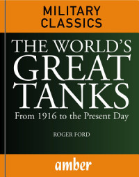 Roger Ford — The World's Great Tanks: From 1916 to the Present Day
