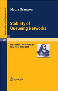 Maury Bramson (auth.) — Stability of Queueing Networks: École d'Été de Probabilités de Saint-Flour XXXVI - 2006