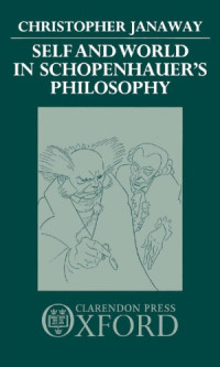 Schopenhauer, Arthur;Janaway, Christopher — Self and world in Schopenhauer's philosophy