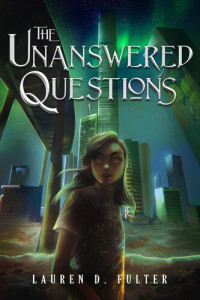 Lauren D. Fulter — The Unanswered Questions (The Unanswered Questions Book One)