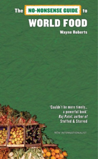 Roberts, Wayne — The No-Nonsense Guide to World Food (No-Nonsense Guides)
