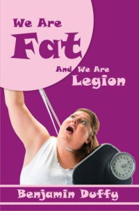 Benjamin Duffy — We Are Fat and We Are Legion