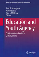 Joan G. DeJaeghere, Jasmina Josić, Kate S. McCleary (eds.) — Education and Youth Agency: Qualitative Case Studies in Global Contexts