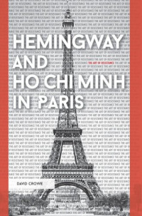 David Crowe — Hemingway and Ho Chi Minh in Paris