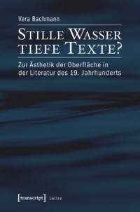 Vera Bachmann — Stille Wasser - tiefe Texte?: Zur Ästhetik der Oberfläche in der Literatur des 19. Jahrhunderts