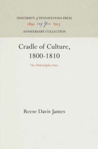 Reese Davis James — Cradle of Culture, 1800-1810: The Philadelphia State