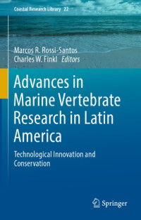Finkl, Charles W.;Rossi-Santos, Marcos R — Advances in marine vertebrate research in Latin America: technological innovation and conservation