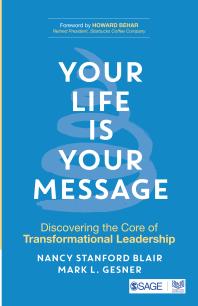 Nancy Stanford Blair; Mark L. Gesner — Your Life Is Your Message : Discovering the Core of Transformational Leadership
