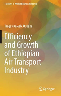 Tsegay Kaleab Atsbaha — Efficiency and Growth of Ethiopian Air Transport Industry