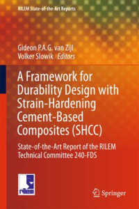 Gideon P.A.G. van Zijl, Volker Slowik (eds.) — A Framework for Durability Design with Strain-Hardening Cement-Based Composites (SHCC): State-of-the-Art Report of the RILEM Technical Committee 240-FDS