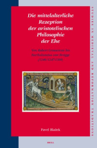 Blazek, P. — Die mittelalterliche Rezeption der aristotelischen Philosophie der Ehe (Studies in Medieval and Reformation Traditions) (German Edition)