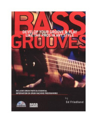 Ed Friedland — Bass Grooves: Develop Your Groove & Play Like the Pros in Any Style