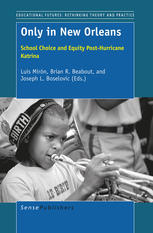 Luis Mirón, Brian R. Beabout, Joseph L. Boselovic (eds.) — Only in New Orleans: School Choice and Equity Post-Hurricane Katrina
