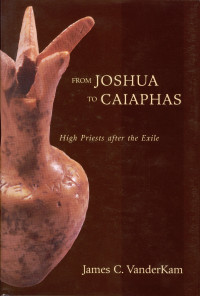 VanderKam — From Joshua to Caiaphas: High Priests After the Exile