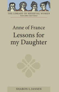 Sharon L. Jansen — Anne of France: Lessons for My Daughter