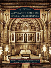 Barry K. Herman, Walter Grossman — Cleveland's Vanishing Sacred Architecture